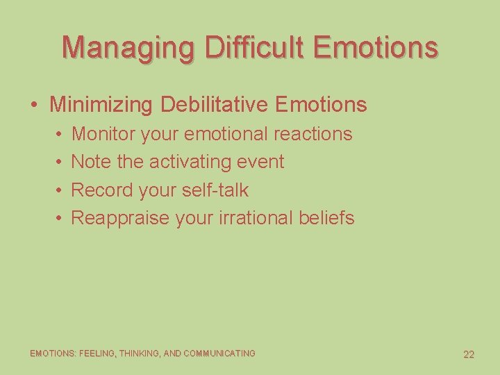 Managing Difficult Emotions • Minimizing Debilitative Emotions • • Monitor your emotional reactions Note