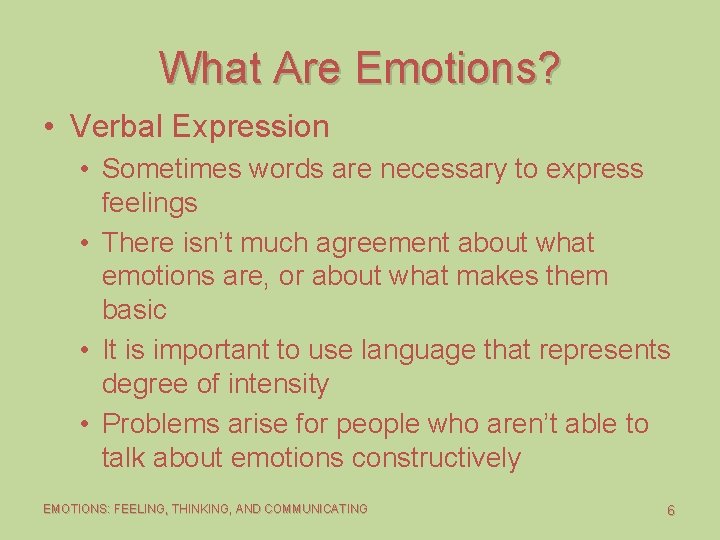 What Are Emotions? • Verbal Expression • Sometimes words are necessary to express feelings