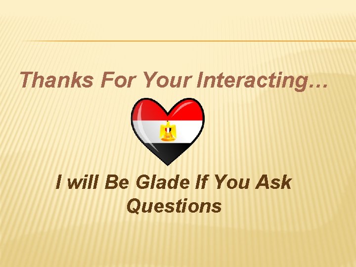 Thanks For Your Interacting… I will Be Glade If You Ask Questions 