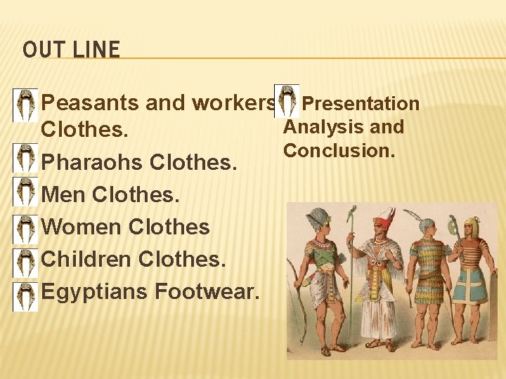 OUT LINE v Peasants and workers v. Presentation Clothes. v Pharaohs Clothes. v Men