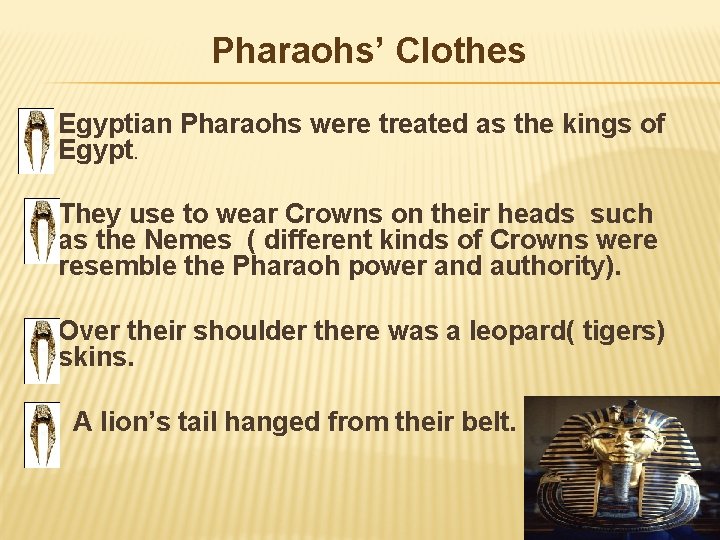 Pharaohs’ Clothes Ø Egyptian Pharaohs were treated as the kings of Egypt. Ø They