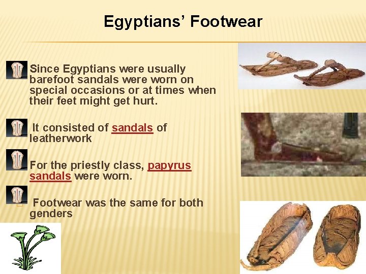 Egyptians’ Footwear � Since Egyptians were usually barefoot sandals were worn on special occasions