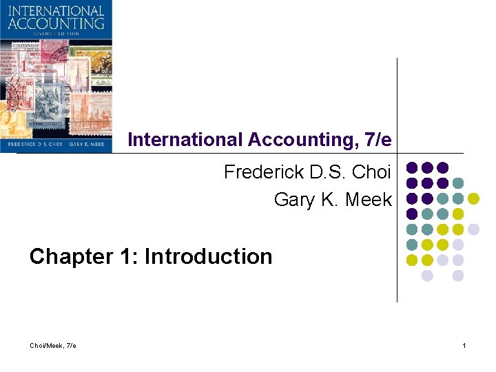 International Accounting, 7/e Frederick D. S. Choi Gary K. Meek Chapter 1: Introduction Choi/Meek,