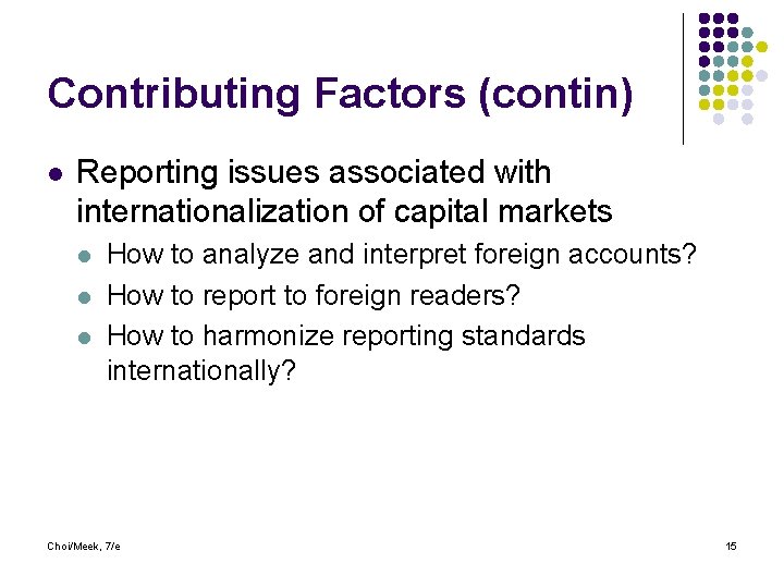 Contributing Factors (contin) l Reporting issues associated with internationalization of capital markets l l