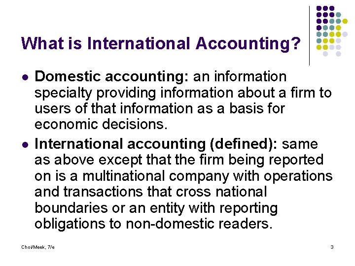 What is International Accounting? l l Domestic accounting: an information specialty providing information about