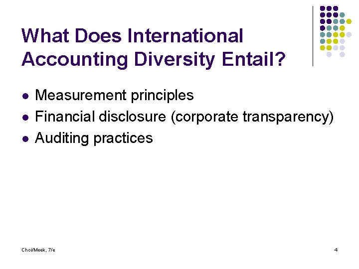 What Does International Accounting Diversity Entail? l l l Measurement principles Financial disclosure (corporate