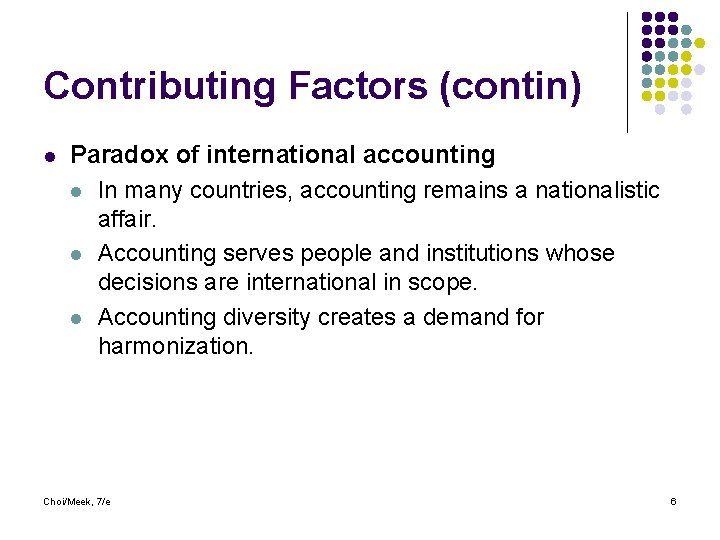 Contributing Factors (contin) l Paradox of international accounting l In many countries, accounting remains