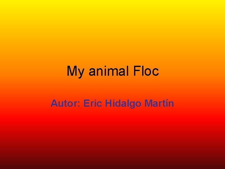 My animal Floc Autor: Eric Hidalgo Martín 