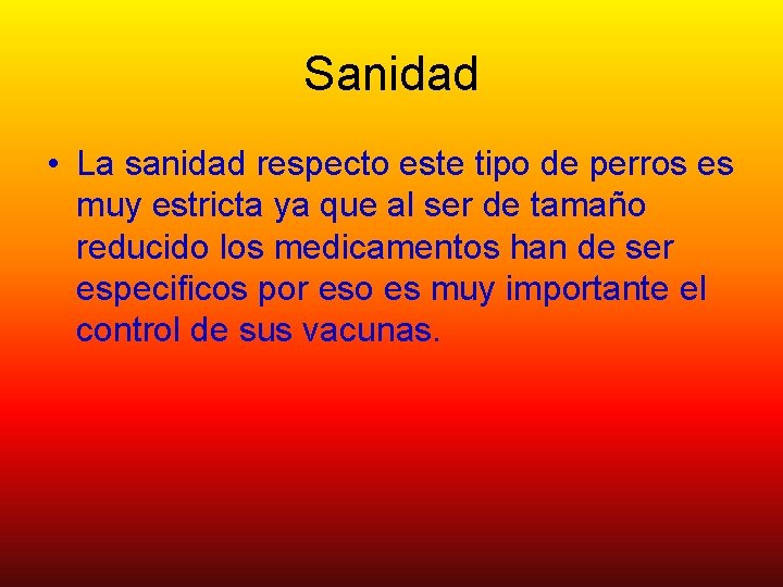 Sanidad • La sanidad respecto este tipo de perros es muy estricta ya que