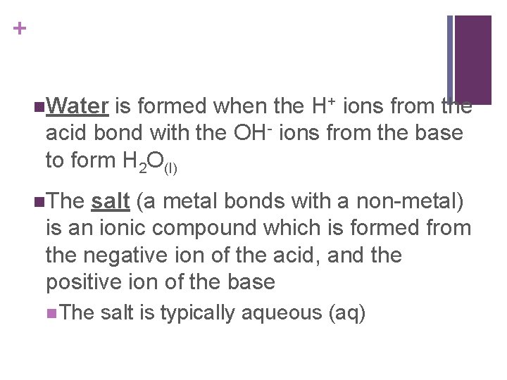 + n. Water is formed when the H+ ions from the acid bond with