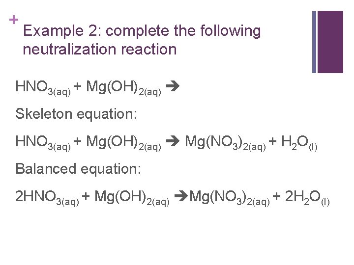 + Example 2: complete the following neutralization reaction HNO 3(aq) + Mg(OH)2(aq) Skeleton equation: