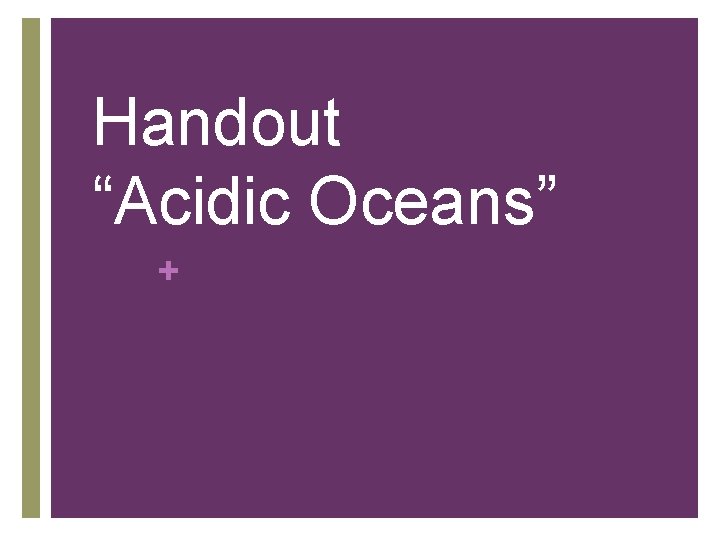 Handout “Acidic Oceans” + 