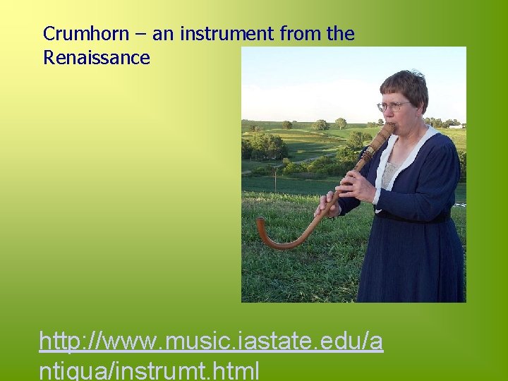 Crumhorn – an instrument from the Renaissance http: //www. music. iastate. edu/a ntiqua/instrumt. html