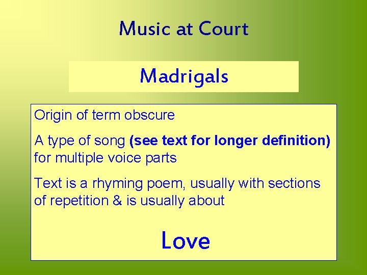 Music at Court Madrigals Origin of term obscure A type of song (see text