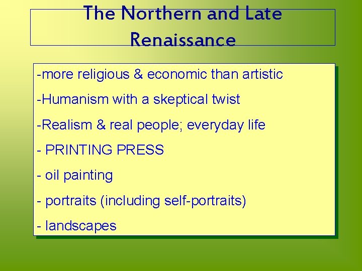 The Northern and Late Renaissance -more religious & economic than artistic -Humanism with a
