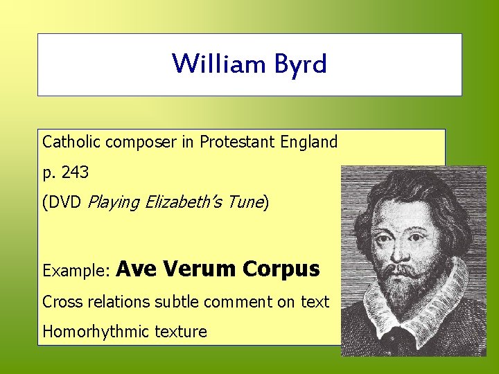 William Byrd Catholic composer in Protestant England p. 243 (DVD Playing Elizabeth’s Tune) Example: