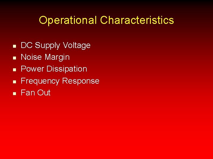 Operational Characteristics n n n DC Supply Voltage Noise Margin Power Dissipation Frequency Response