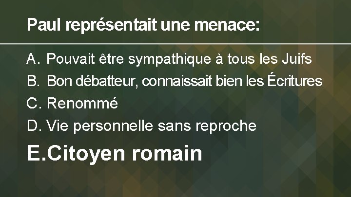 Paul représentait une menace: A. Pouvait être sympathique à tous les Juifs B. Bon