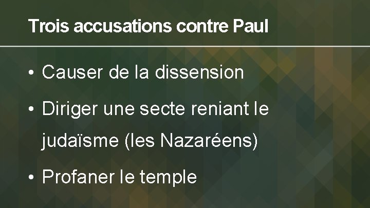 Trois accusations contre Paul • Causer de la dissension • Diriger une secte reniant
