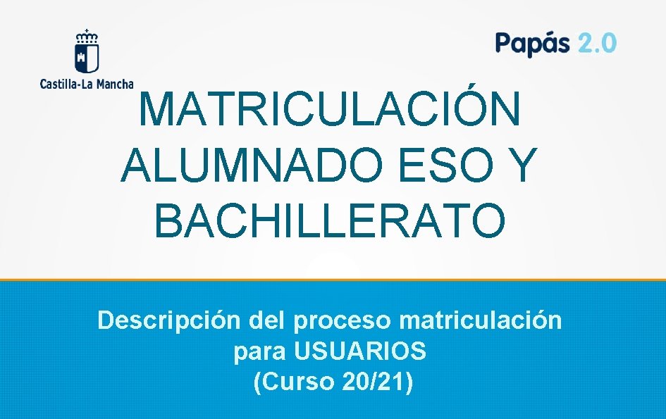 MATRICULACIÓN ALUMNADO ESO Y BACHILLERATO Descripción del proceso matriculación para USUARIOS (Curso 20/21) 