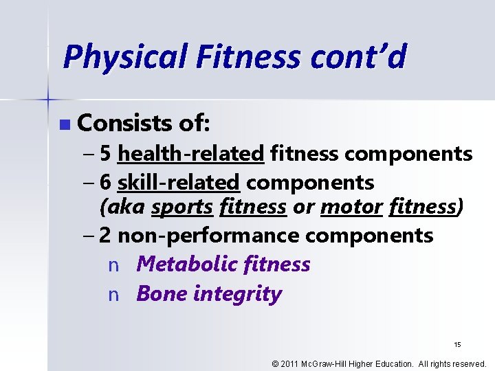 Physical Fitness cont’d n Consists of: – 5 health-related fitness components – 6 skill-related