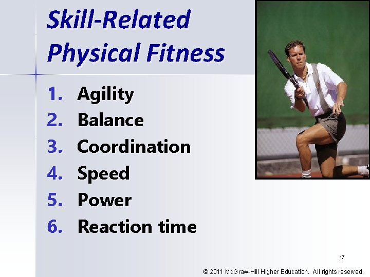 Skill-Related Physical Fitness 1. 2. 3. 4. 5. 6. Agility Balance Coordination Speed Power