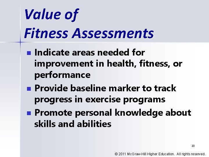 Value of Fitness Assessments n n n Indicate areas needed for improvement in health,