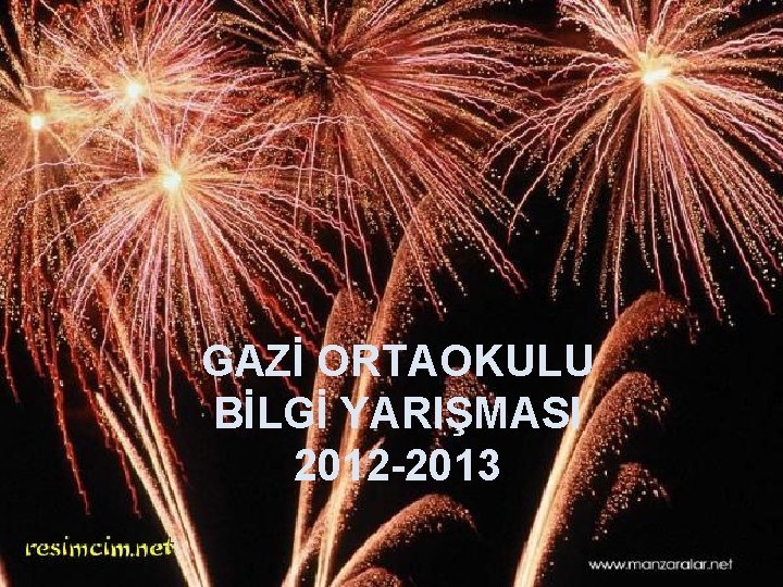 GAZİ İLKÖĞRETİM OKULU GAZİ ORTAOKULU 2010 -2011 BİLGİ EĞİTİM ÖĞRETİM YILI YIL YARIŞMASI SONU