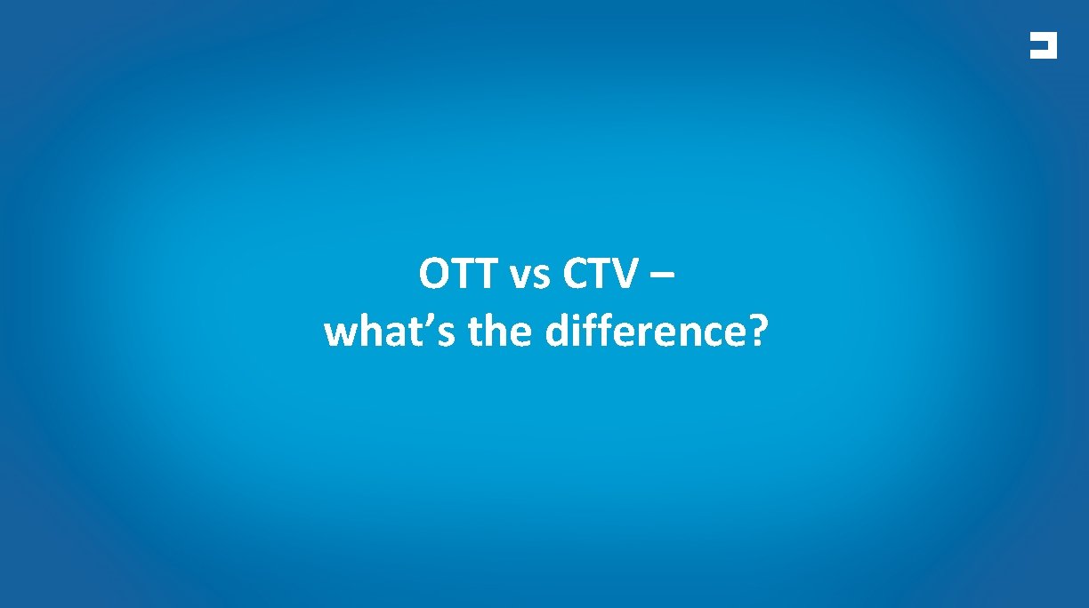 OTT vs CTV – what’s the difference? 