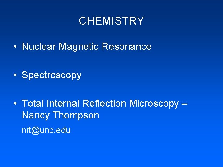 CHEMISTRY • Nuclear Magnetic Resonance • Spectroscopy • Total Internal Reflection Microscopy – Nancy