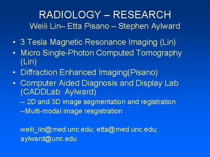 RADIOLOGY – RESEARCH Weili Lin– Etta Pisano – Stephen Aylward • 3 Tesla Magnetic