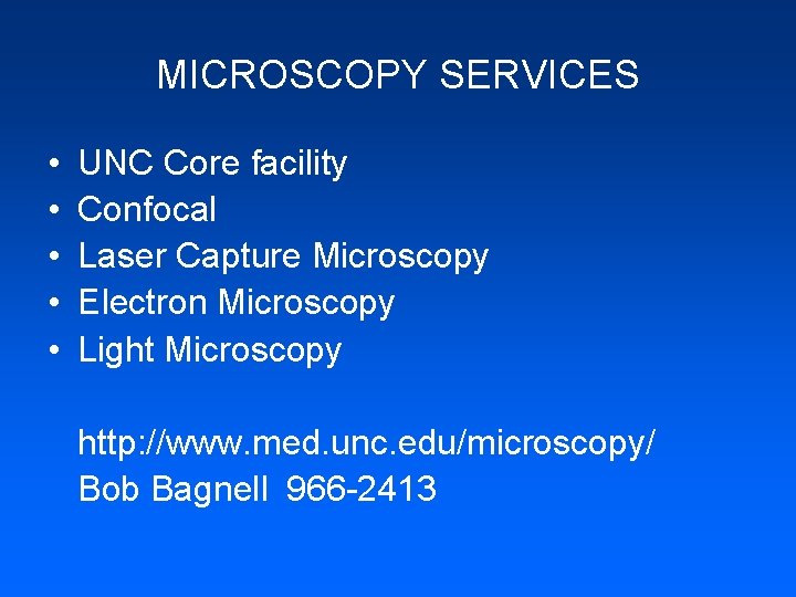 MICROSCOPY SERVICES • • • UNC Core facility Confocal Laser Capture Microscopy Electron Microscopy