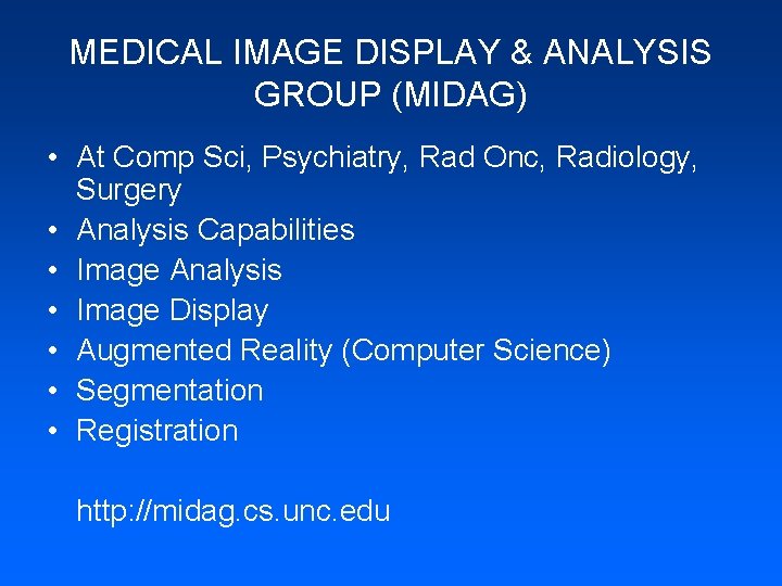 MEDICAL IMAGE DISPLAY & ANALYSIS GROUP (MIDAG) • At Comp Sci, Psychiatry, Rad Onc,