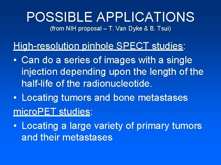 POSSIBLE APPLICATIONS (from NIH proposal – T. Van Dyke & B. Tsui) High-resolution pinhole