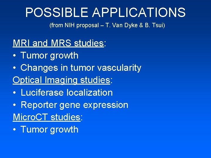 POSSIBLE APPLICATIONS (from NIH proposal – T. Van Dyke & B. Tsui) MRI and