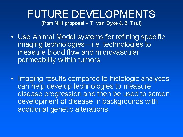 FUTURE DEVELOPMENTS (from NIH proposal – T. Van Dyke & B. Tsui) • Use