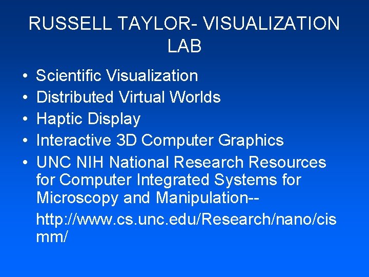 RUSSELL TAYLOR- VISUALIZATION LAB • • • Scientific Visualization Distributed Virtual Worlds Haptic Display