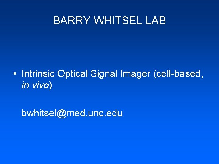 BARRY WHITSEL LAB • Intrinsic Optical Signal Imager (cell-based, in vivo) bwhitsel@med. unc. edu