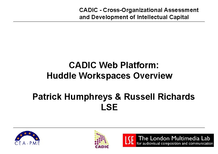 CADIC - Cross-Organizational Assessment and Development of Intellectual Capital CADIC Web Platform: Huddle Workspaces