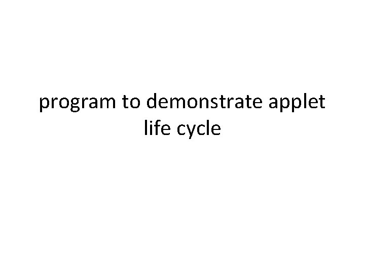 program to demonstrate applet life cycle 