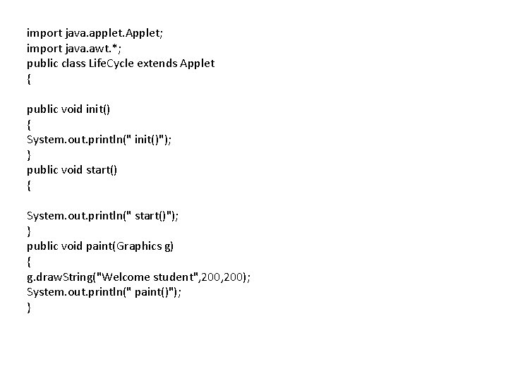 import java. applet. Applet; import java. awt. *; public class Life. Cycle extends Applet