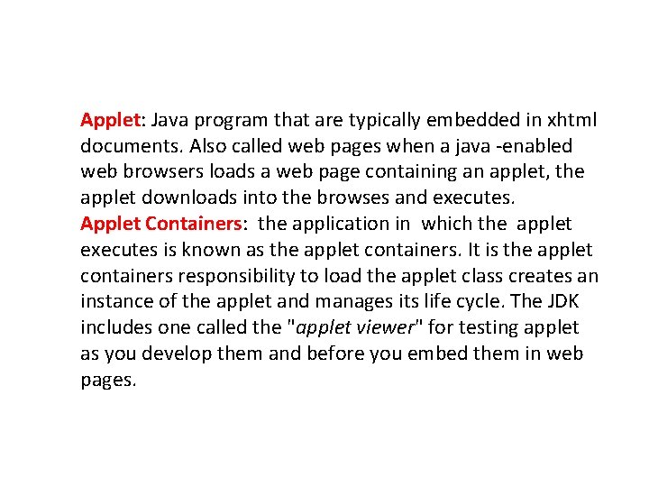 Applet: Java program that are typically embedded in xhtml documents. Also called web pages