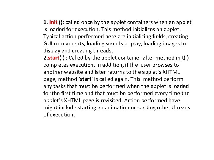 1. init (): called once by the applet containers when an applet is loaded