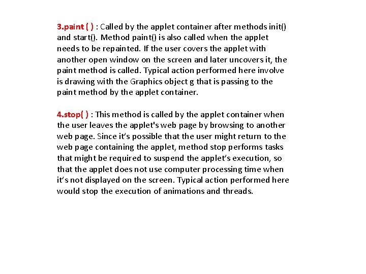 3. paint ( ) : Called by the applet container after methods init() and