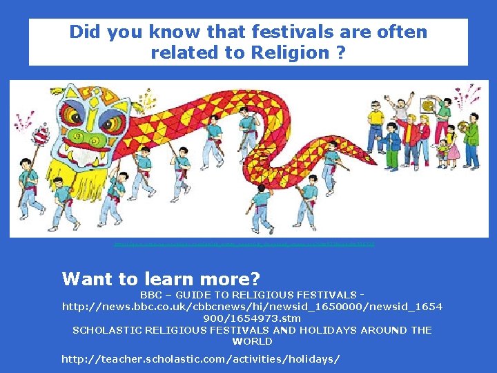 Did you know that festivals are often related to Religion ? http: //www. usborne-quicklinks.