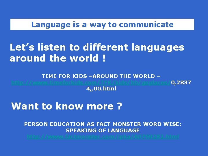 Language is a way to communicate Let’s listen to different languages around the world