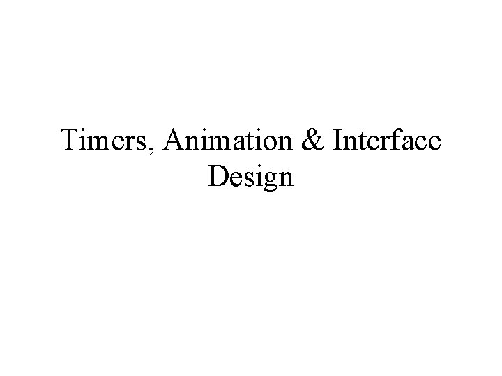 Timers, Animation & Interface Design 