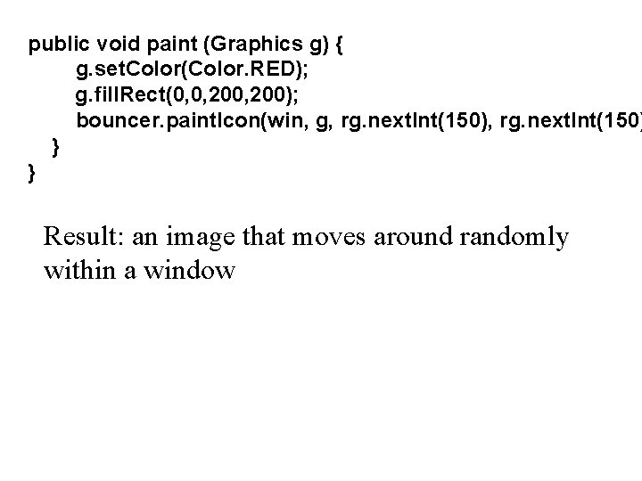 public void paint (Graphics g) { g. set. Color(Color. RED); g. fill. Rect(0, 0,
