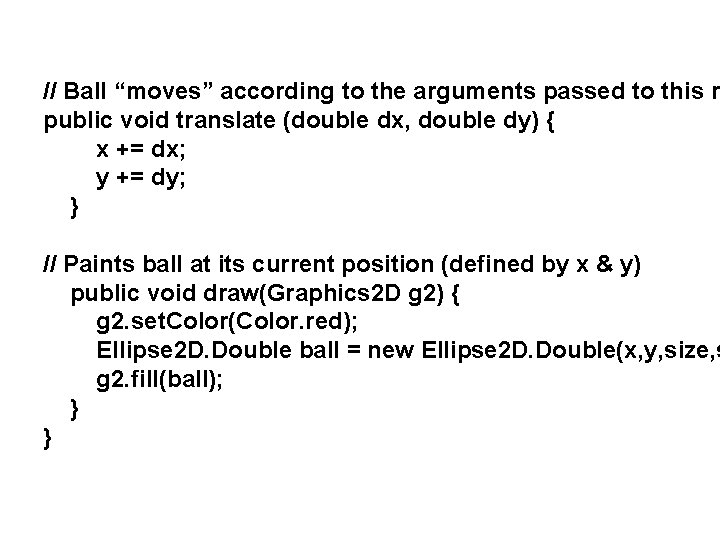 // Ball “moves” according to the arguments passed to this m public void translate