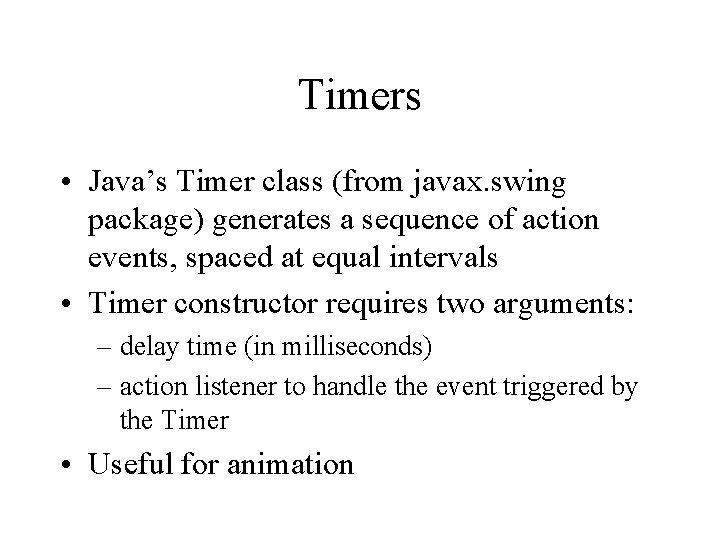 Timers • Java’s Timer class (from javax. swing package) generates a sequence of action